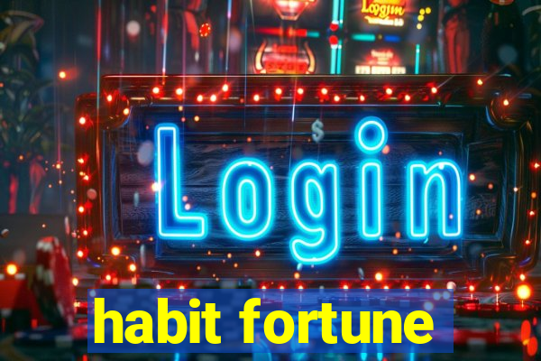 habit fortune